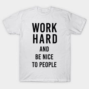 Work hard and be nice to people T-Shirt